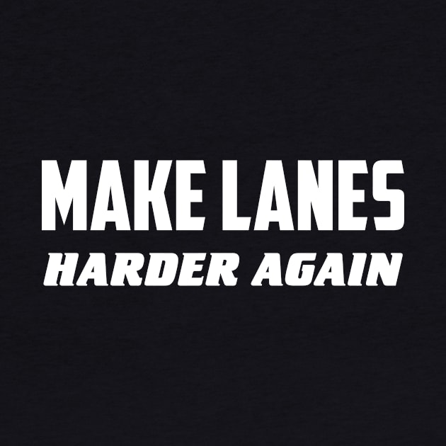 Make lanes harder again by AnnoyingBowlerTees